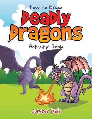 Book cover for How to Draw Deadly Dragons Activity Book