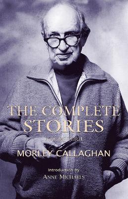 Book cover for The Complete Stories of Morley Callaghan, Volume Three