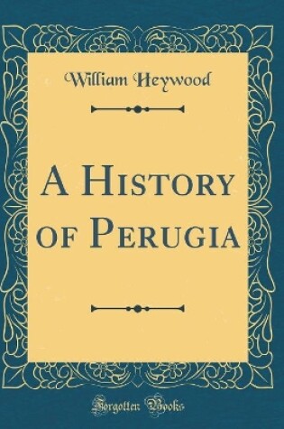 Cover of A History of Perugia (Classic Reprint)