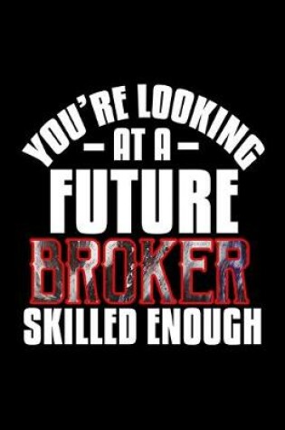 Cover of You're looking at a future broker skilled enough