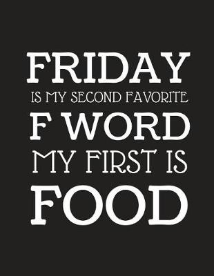 Book cover for Friday Is My Second Favorite F Word My First Is Food