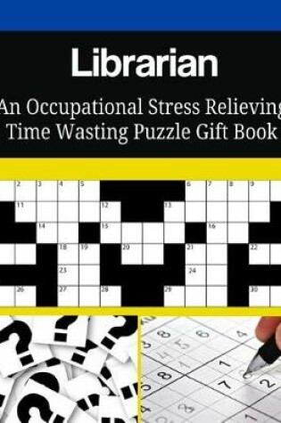 Cover of Librarian An Occupational Stress Relieving Time Wasting Puzzle Gift Book