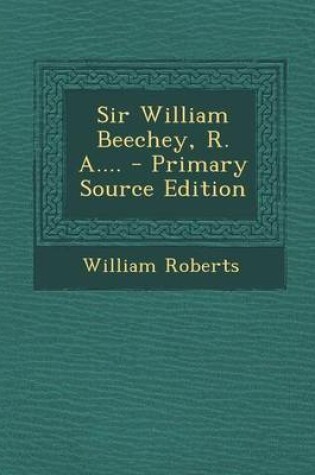 Cover of Sir William Beechey, R. A.... - Primary Source Edition