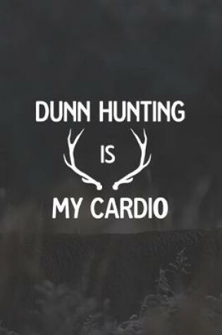 Cover of Dunn Hunting Is My Cardio