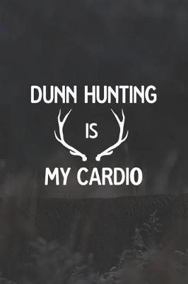 Book cover for Dunn Hunting Is My Cardio