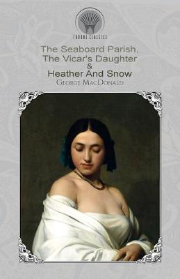 Book cover for The Seaboard Parish, The Vicar's Daughter & Heather And Snow