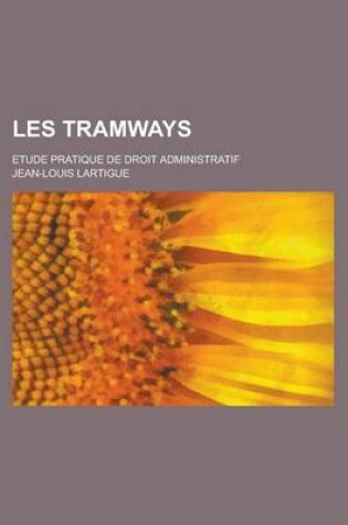 Cover of Les Tramways; Etude Pratique de Droit Administratif