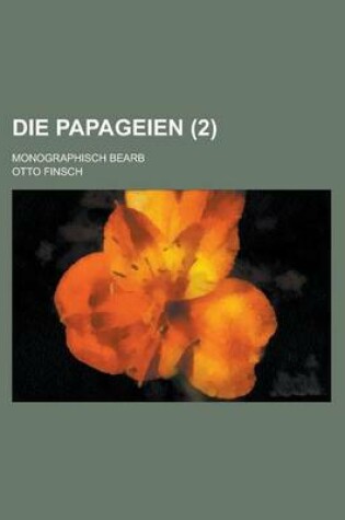 Cover of Die Papageien; Monographisch Bearb (2 )