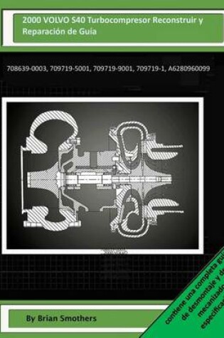Cover of 2000 VOLVO S40 Turbocompresor Reconstruir y Reparación de Guía