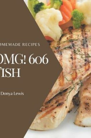 Cover of OMG! 606 Homemade Fish Recipes