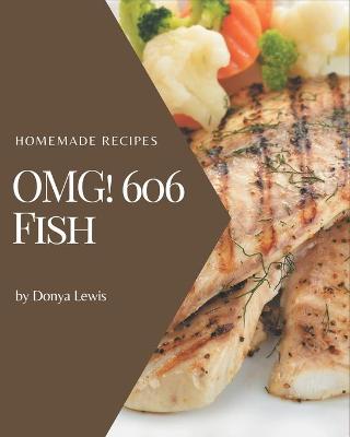 Book cover for OMG! 606 Homemade Fish Recipes