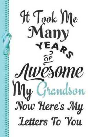 Cover of It Took Me Many Years of Awesome My Grandson Now Here's My Letters to You