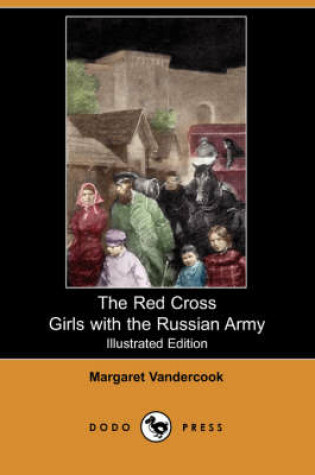 Cover of The Red Cross Girls with the Russian Army(Dodo Press)