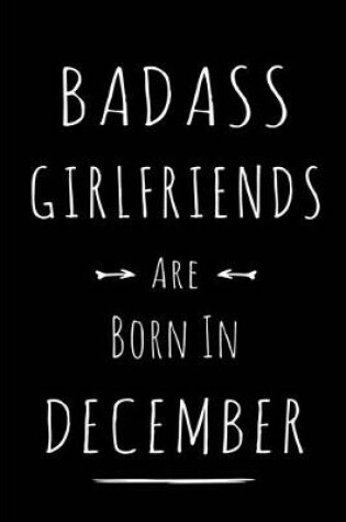 Cover of Badass Girlfriends are Born in December