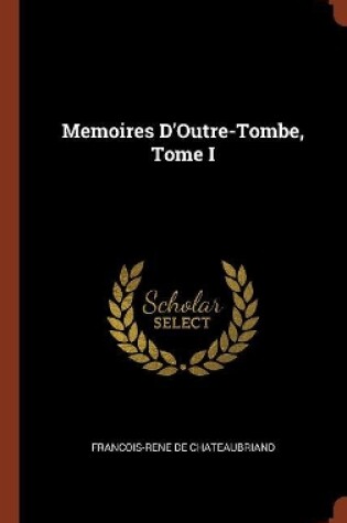 Cover of Memoires D'Outre-Tombe, Tome I