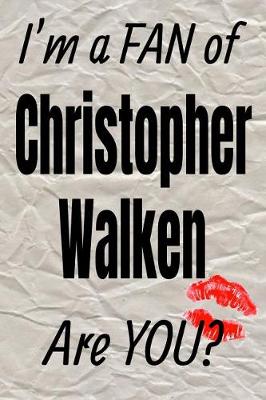 Cover of I'm a Fan of Christopher Walken Are You? Creative Writing Lined Journal