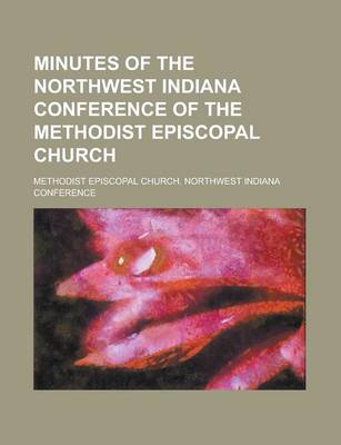 Book cover for Minutes of the Northwest Indiana Conference of the Methodist Episcopal Church