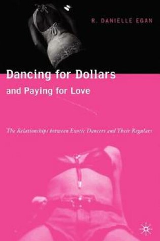 Cover of Dancing for Dollars and Paying for Love: The Relationships Between Exotic Dancers and Their Regulars