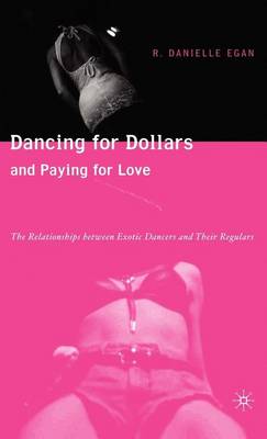 Book cover for Dancing for Dollars and Paying for Love: The Relationships Between Exotic Dancers and Their Regulars