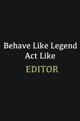 Book cover for Behave like Legend Act Like Editor