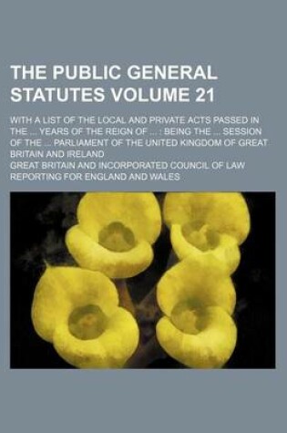 Cover of The Public General Statutes Volume 21; With a List of the Local and Private Acts Passed in the ... Years of the Reign of ...