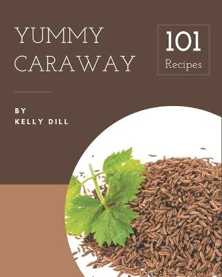 Book cover for 101 Yummy Caraway Recipes