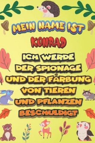 Cover of Mein Name ist Konrad Ich werde der Spionage und der Farbung von Tieren und Pflanzen beschuldigt