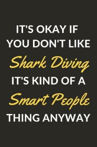 Cover of It's Okay If You Don't Like Shark Diving It's Kind Of A Smart People Thing Anyway