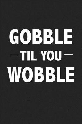 Book cover for Gobble Til You Wobble