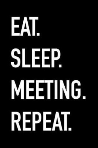 Cover of Eat Sleep Meeting Repeat