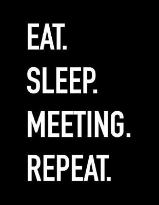 Book cover for Eat Sleep Meeting Repeat