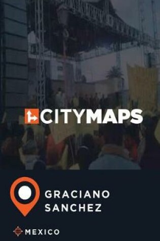 Cover of City Maps Graciano Sanchez Mexico