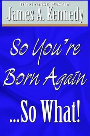 Cover of So You're Born Again...So What!