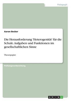 Book cover for Die Herausforderung 'Heterogenitat' fur die Schule. Aufgaben und Funktionen im gesellschaftlichen Sinne