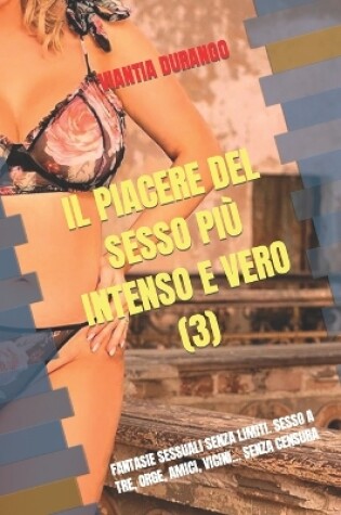 Cover of Il Piacere del Sesso Pi� Intenso E Vero (3)