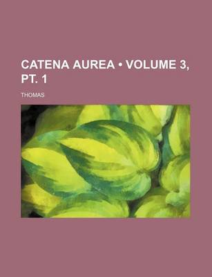 Book cover for Catena Aurea (Volume 3, PT. 1)