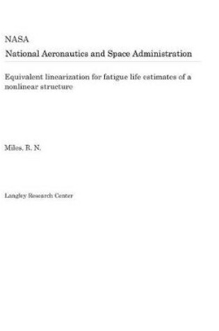 Cover of Equivalent Linearization for Fatigue Life Estimates of a Nonlinear Structure