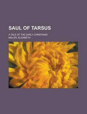 Book cover for Saul of Tarsus; A Tale of the Early Christians