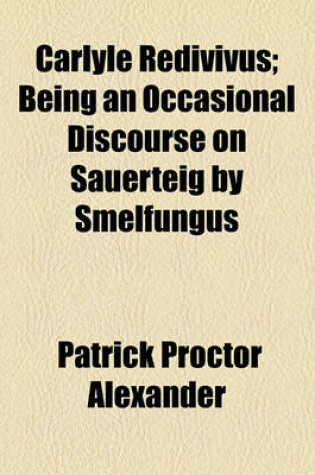 Cover of Carlyle Redivivus; Being an Occasional Discourse on Sauerteig by Smelfungus