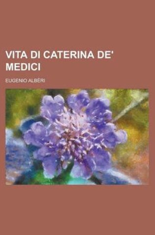 Cover of Vita Di Caterina de' Medici