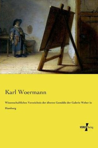 Cover of Wissenschaftliches Verzeichnis der älteren Gemälde der Galerie Weber in Hamburg