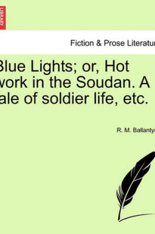 Cover of Blue Lights; Or, Hot Work in the Soudan. a Tale of Soldier Life, Etc.