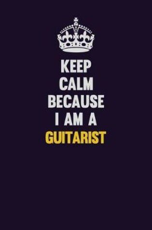 Cover of Keep Calm Because I Am A Guitarist