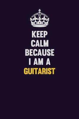 Book cover for Keep Calm Because I Am A Guitarist