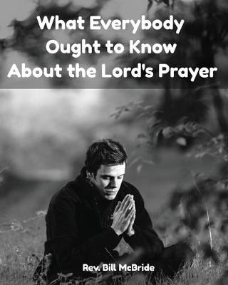 Book cover for What Everybody Ought To Know About The Lord's Prayer