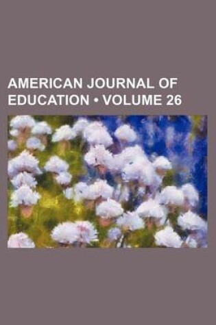 Cover of American Journal of Education (Volume 26)