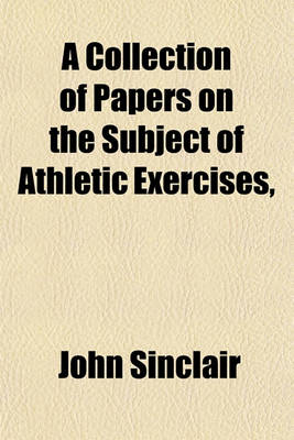 Book cover for A Collection of Papers on the Subject of Athletic Exercises, &C., by Sir J. Sinclair