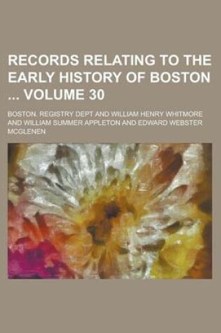 Cover of Records Relating to the Early History of Boston Volume 30