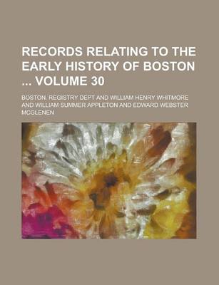 Book cover for Records Relating to the Early History of Boston Volume 30