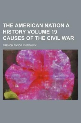 Cover of The American Nation a History Volume 19 Causes of the Civil War